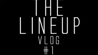 | The LineUp | VLOG | - Episode #1