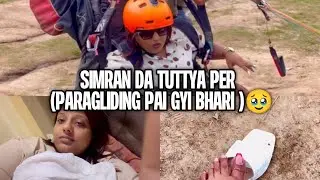 SIMRAN DA TUTTYA PER (paragliding pai gyi bhari ) 🥹 @Chaatechugli @manpreetkaurvirdi