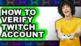 How to Verify Twitch Account (only Way)