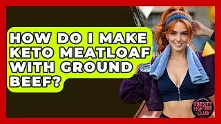 How Do I Make Keto Meatloaf With Ground Beef? - Obesity Fighters Club