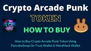 How to Buy Crypto Arcade Punk Token (C-ARCADE) Using PancakeSwap On Trust Wallet OR MetaMask Wallet