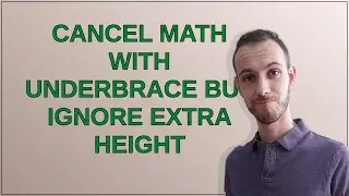 Tex: Cancel math with underbrace but ignore extra height
