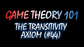 Game Theory 101 (#44): Transitivity