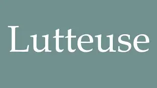 How to Pronounce ''Lutteuse'' (Wrestler) Correctly in French