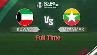 Kuwait Vs Myanmar (Full Time) AFC U23 Asian Cup