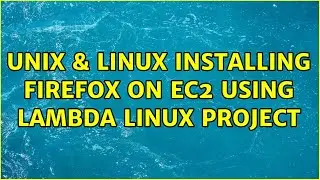 Unix & Linux: Installing Firefox on EC2 using Lambda Linux Project