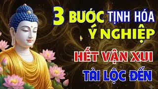 Lời Phật Dạy: 3 Bước Tịnh Hóa Ý Nghiệp Giúp Hóa Giải Vận Xui, Tài Lộc Hanh Thông - Nghe Chuyển Vận