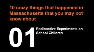 Radioactive tests on children without consent | 10 crazy things that happened in Massachusetts