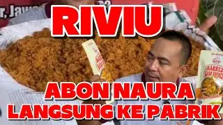 Riviu Langsung ke Pabrik Abon Naura ZNS 19 | Abon Ayam, Abon Sapi & Bakrez