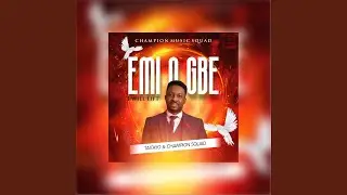 Emi O Gbe (feat. Champion Squad)