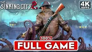 THE SINKING CITY 2 Gameplay Walkthrough FULL GAME [4K 60FPS PC ULTRA] - No Commentary