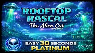 ROOFTOP  RASCAL: THE ALIEN CAT - New Ultra FAST & EASY 30 Seconds Platinum Game - Trophy Guide