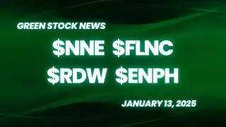 Green Stock News for January 13, 2025: NANO Nuclear Energy, Fluence Energy, Redwire, Enphase Energy