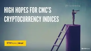 High Hopes For CMC&rsquo;s Cryptocurrency Indices | ETHNews Brief