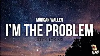 Morgan Wallen - I&rsquo;m The Problem (Lyric Video)
