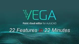 VEGA - Point cloud editor for AutoCAD. 22 features in 22 minutes.