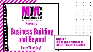 Episode 7 of Business Building and Beyond: How to Find a Product or Service to Start A Business
