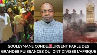 SOULEYMANE CONDE:🚨URGENT PARLE DES GRANDES PUISSANCES QUI ONT DIVISES L’AFRIQUE @FIERGUINEE-10