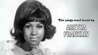 Aretha Franklin | most loved songs