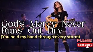 God’s Mercy Never Runs Out Dry, Encouraging Gospel Song, Hope For Hard Times