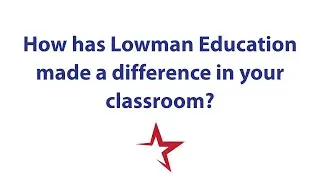 Texas Teachers&rsquo; Testimonials: How Lowman Education Makes a Difference in Their Classroom