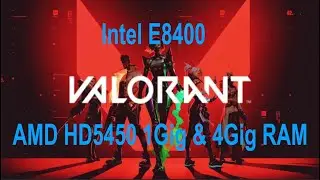 Valorant with Intel E8400+AMD HD5450 1Gig+4Gig RAM
