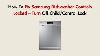 How To Fix Samsung Dishwasher Controls Locked &ndash; Turn Off Child/Control Lock