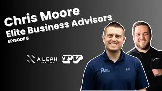 Elite Business Advisors - Chris Moore - Aleph Ventures TV | Episode 8