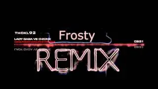 [Frosty Remix] Lady GaGa VS_ O-Zone Numa Poker Numa Face Forever