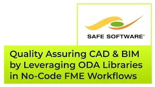 Safe Software: Quality Assuring CAD & BIM by Leveraging ODA Libraries in No-Code FME Workflows