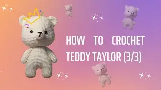 How To Crochet Teddy Taylor | Hướng dẫn m&oacute;c ch&uacute; gấu Teddy Taylor | @Hanabi Amigurumi (3/3)