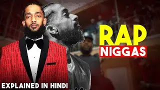 RAP NIGG*S | Nipsey Hussle [HINDI BREAKDOWN]