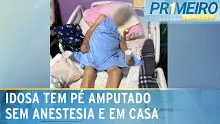 Idosa de 103 anos tem pé amputado em casa e sem anestesia | Primeiro Impacto (29/01/25)