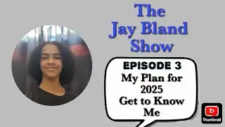 My Plan for 2025. Get to Know Me|The Jay Bland Show - Episode 3