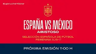 🚨EN DIRECTO🚨España vs México. Sub-17 femenina  | 🔴 SEFUTBOL