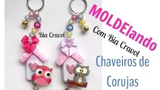 MOLDElando com a Bia- Chaveiros de Corujas - Biscuit - Bia Cravol - DIY
