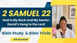 2 Samuel 22 - God Is My Rock and My Savior: David&rsquo;s Song to the Lord