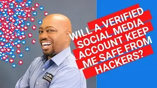 Will A Verified Social Media Account Keep Me Safe From Hackers?