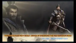 Wo Long: Fallen Dynasty - Turning Clouds Ng++ Build - Grace Of Shennong The Red Emperor Build