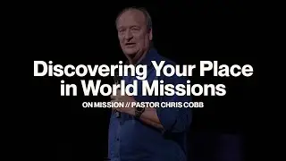 Discovering Your Place in World Missions // On Mission // Pastor Chris Cobb