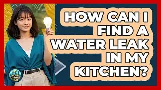 How Can I Find a Water Leak in My Kitchen?
