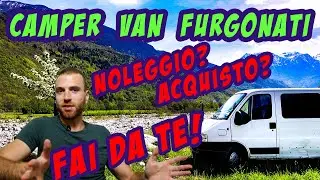 CAMPER VAN FURGONATI 🤔 NOLEGGIO? ACQUISTO? FAI DA TE 😁