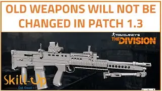 The Division | Old Weapons Won't Get Buffs in Patch 1.3 (but your AUG/Vector/M1A will be nerfed)