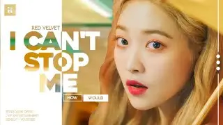 How would Red Velvet sing I CAN'T STOP ME by TWICE // Line Distribution // COLLAB