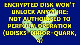 Encrypted disk won't unlock anymore: Not authorized to perform operation (udisks-error-quark, 4)