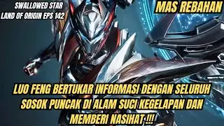 SWALLOWED STAR LAND OF ORIGIN EPS 142 | LUO FENG SEPERTI GURU UNTUK PARA KULTIVATOR !!!