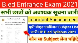 UP B.ed Entrance Exam 2021 Important Notice|UP Bed Entrance Exam 2021Latest News|UP Bed Subject List