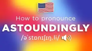 How To Pronounce Astoundingly (100% CORRECTLY!!)