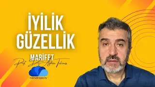 İYİLİK, GÜZELLİK VE İHSAN KAVRAMLARI -Prof. Dr. Ayhan Tekineş-MARİFET