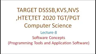 Lecture-8 Software Concepts - Part 2 | Target DSSSB KVS NVS HTET TET 2020 | Computer Science